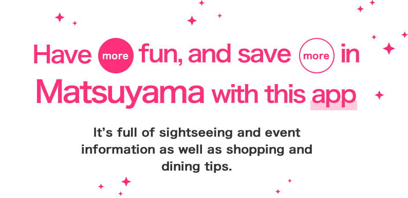 Have more fun, and save more in Matsuyama